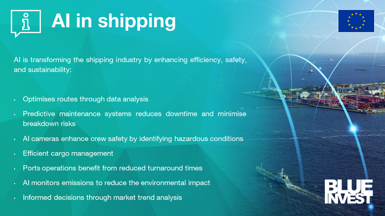 AI in shipping. AI is transforming the shipping industry by enhancing efficiency, safety and sustainability. Optimises routes through data analysis. Predictive maintenance systems reduces downtime and minimise breakdown risks. AI cameras enhance crew safety by identifying hazardous conditions. Efficient cargo management. Ports operations benefit from reduced turnaround times. AI monitors emissions to reduce the environmental impact. Informed decisions through market trend analysis.