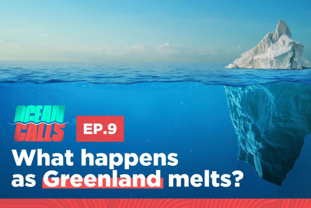 Visual for Ocean calls podcast episode 9 What happens as Greenland melts?
